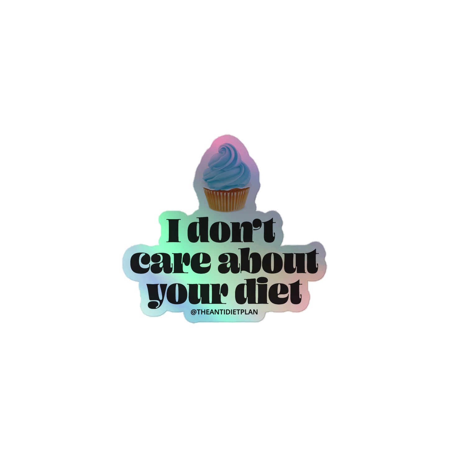 I Don't Care About Your Diet Holographic Sticker