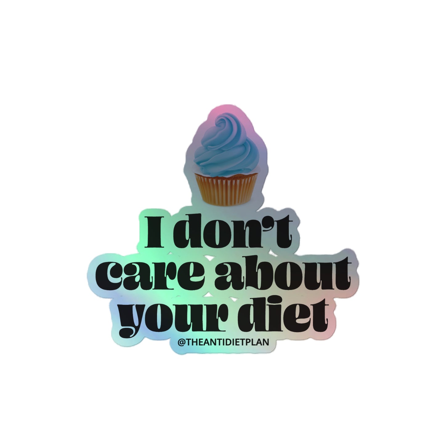 I Don't Care About Your Diet Holographic Sticker