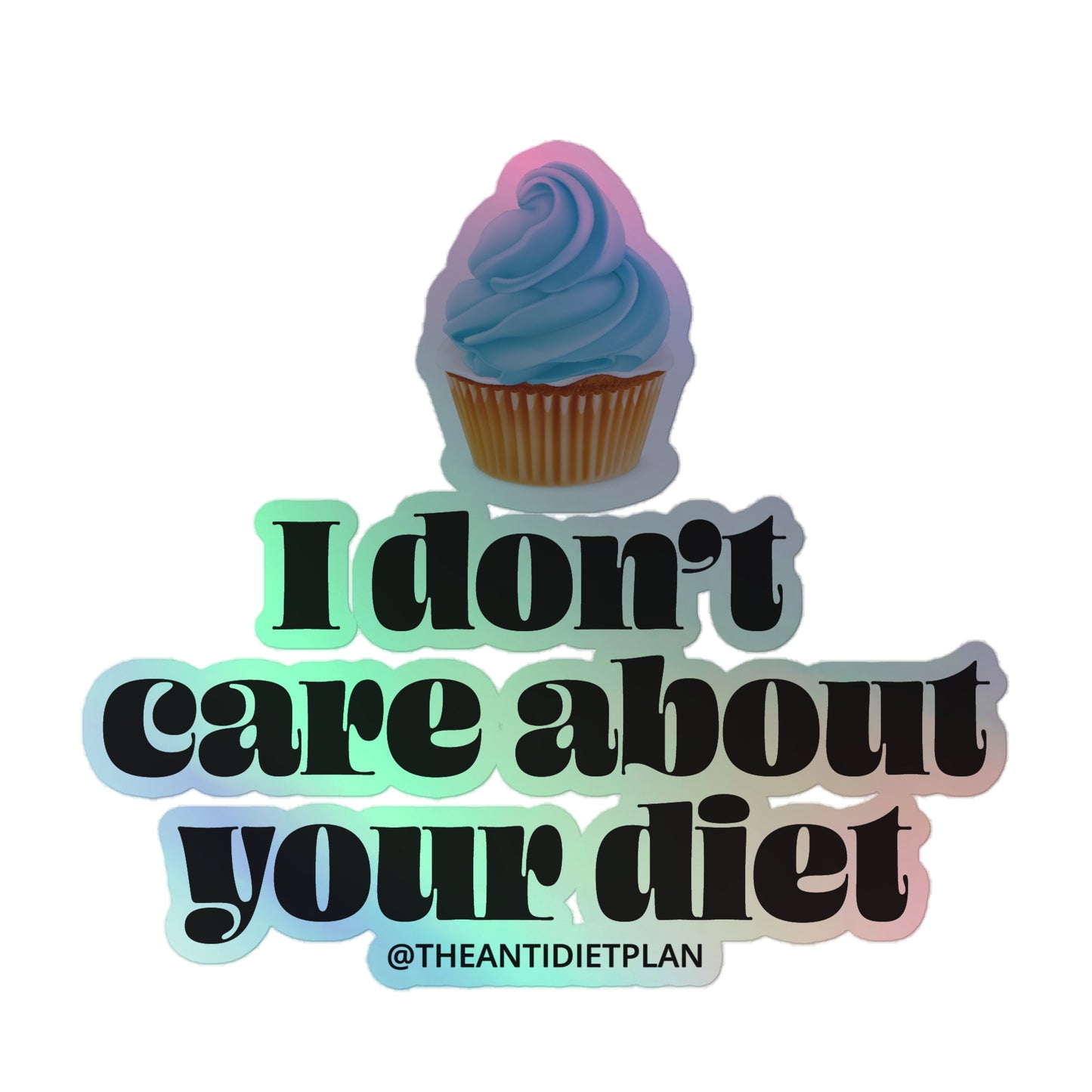 I Don't Care About Your Diet Holographic Sticker
